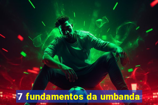 7 fundamentos da umbanda